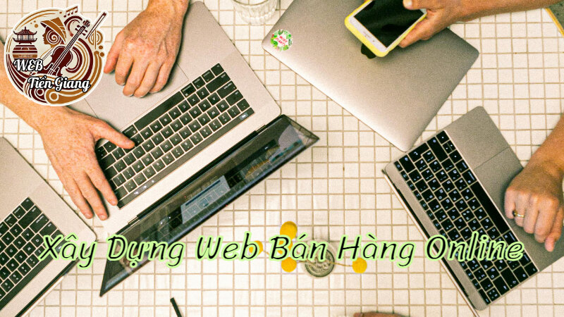 Xây Dựng Website Bán Hàng Online Tại Tiền Giang